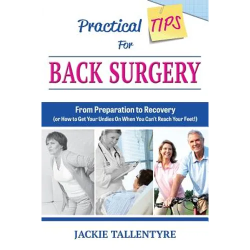 Practical Tips for Back Surgery: From Preparation to Recovery (or How to Get Your Undies On When You Can't Reach Your Feet!)