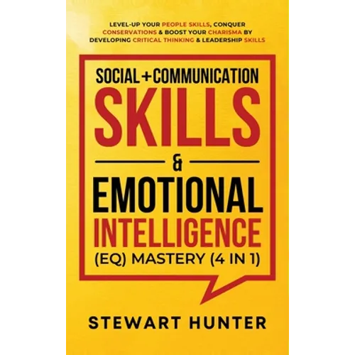 Social + Communication Skills & Emotional Intelligence (EQ) Mastery (4 in 1): Level-Up Your People Skills, Conquer Conservations & Boost Your Charisma