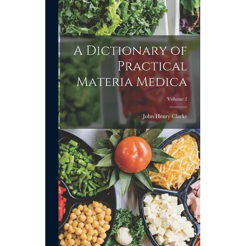A Dictionary of Practical Materia Medica; Volume 2