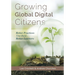 Growing Global Digital Citizens: Better Practices That Build Better Learners