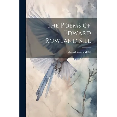 The Poems of Edward Rowland Sill