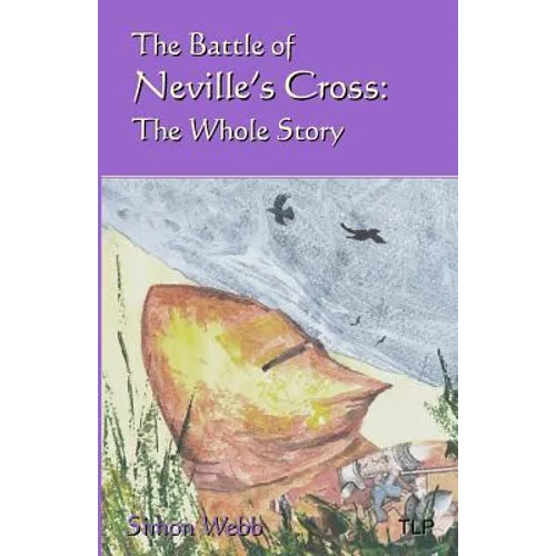 The Battle of Neville's Cross: The Whole Story