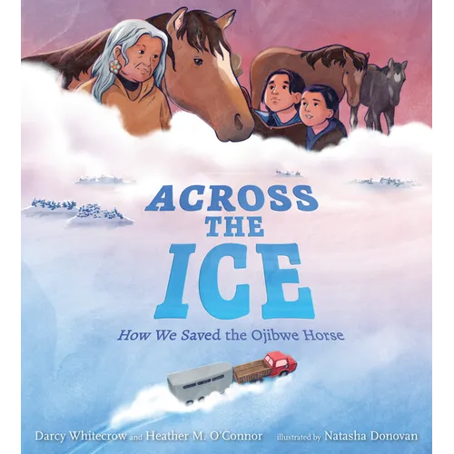 Across the Ice: How We Saved the Ojibwe Horse