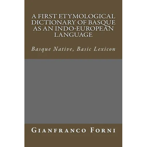 A First Etymological Dictionary of Basque as an Indo-European Language: Basque Native, Basic Lexicon