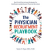 The Physician Recruitment Playbook: Real-world strategies to recruit, retain, and inspire physicians and providers