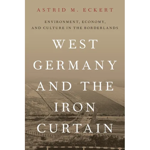 West Germany and the Iron Curtain: Environment, Economy, and Culture in the Borderlands