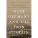 West Germany and the Iron Curtain: Environment, Economy, and Culture in the Borderlands