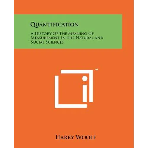 Quantification: A History Of The Meaning Of Measurement In The Natural And Social Sciences