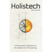 Holistech: A Philosopher's Playbook on the Hidden Art of Flourishing