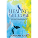 Healing Will Come: Finding Redemption, Hope, and Purpose in the Roads of Grief and Heartache
