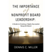 The Importance of Nonprofit Board Leadership: A Guide to Creating a Highly Successful Nonprofit Board