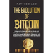 The Evolution of Bitcoin: A Beginner's Absolute Guide to Bitcoin and Blockchains A Step-by-Step Guide to Building Long-Term Wealth With Bitcoin, Block
