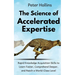 The Science of Accelerated Expertise: Rapid Knowledge Acquisition Skills to Learn Faster, Comprehend Deeper, and Reach a World-Class Level