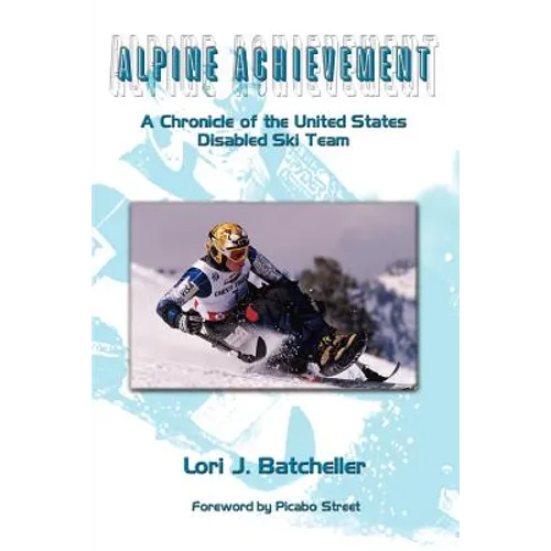 Alpine Achievement: A Chronicle of the United States Disabled Ski Team