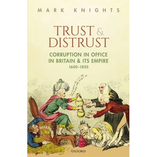 Trust and Distrust: Corruption in Office in Britain and Its Empire, 1600-1850