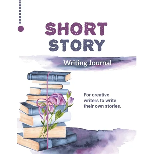 Short Story Writing Journal: Write Your Own Stories, Creative Writers And Author Gift, Book, Notebook