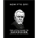 Now F**k Off!: The Little Guide to Succession