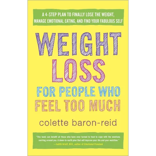 Weight Loss for People Who Feel Too Much: A 4-Step Plan to Finally Lose the Weight, Manage Emotional Eating, and Find Yourfabulous Self