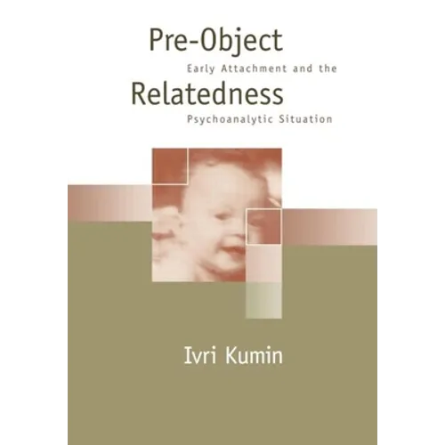 Pre-Object Relatedness: Early Attachment and the Psychoanalytic Situation