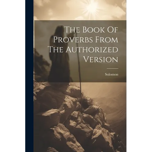 The Book Of Proverbs From The Authorized Version