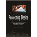 Projecting Desire: Media Architectures and Moviegoing in Urban India
