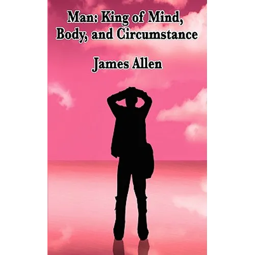 Man: King of Mind, Body, and Circumstance