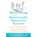 Recovering from Emotionally Immature Parents: Practical Tools to Establish Boundaries and Reclaim Your Emotional Autonomy