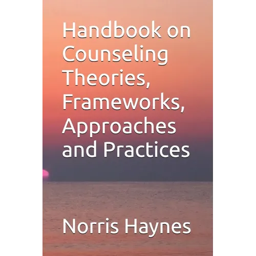 Handbook on Counseling Theories, Frameworks, Approaches and Practices