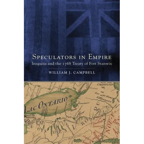 Speculators in Empire: Iroquoia and the 1768 Treaty of Fort Stanwix Volume 7