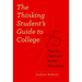 The Thinking Student's Guide to College: 75 Tips for Getting a Better Education