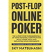 Post-flop Online Poker: The 4 Post-flop Fundamentals of Hand Reading, Continuation Bets, Poker Math and Exploiting Your Opponents
