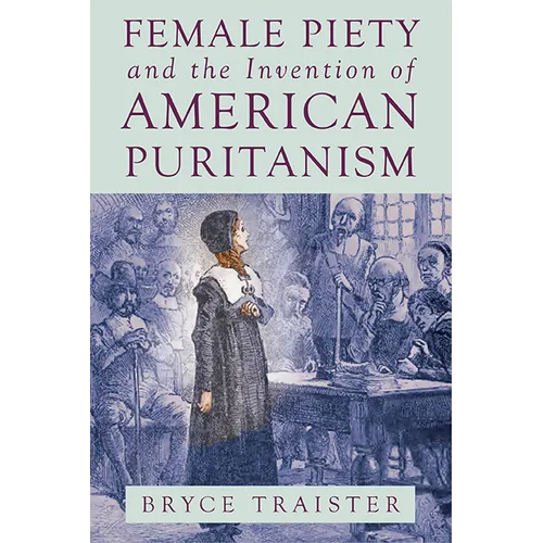 Female Piety and the Invention of American Puritanism