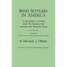 Irish Settlers in America. a Consolidation of Articles from the Journal of the American Irish Historical Society. in Two Volumes. Volume I