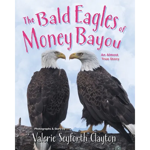 The Bald Eagles of Money Bayou: An Almost True Story