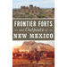 Frontier Forts and Outposts of New Mexico