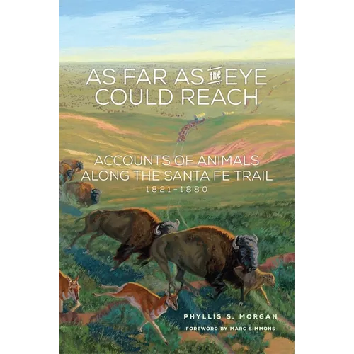 As Far as the Eye Could Reach: Accounts of Animals Along the Santa Fe Trail, 1821-1880