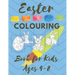 Easter COLOURING Book for Kids Ages 4-8: Spring 2021 Christian First Colouring Book for Babies Kids and Toddlers Girls and Boys Extra Activity Pages