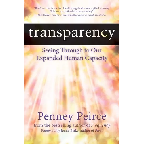Transparency: Seeing Through to Our Expanded Human Capacity